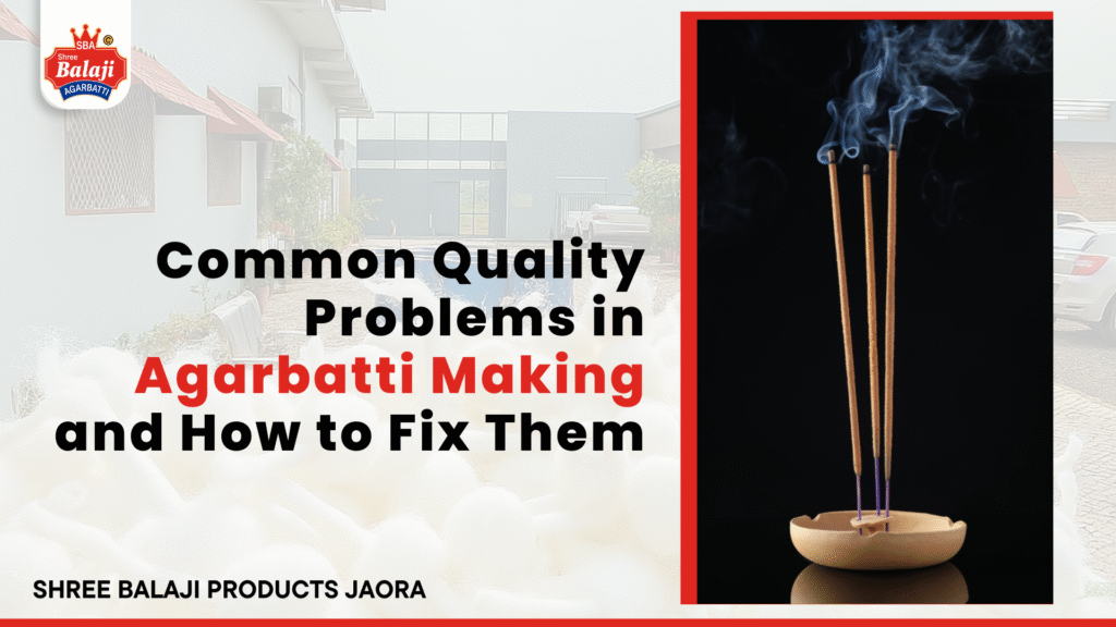 Quality Problems in Agarbatti Making